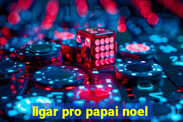 ligar pro papai noel